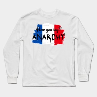 How you say? ANARCHY - Hamilton Musical Lafayette Long Sleeve T-Shirt